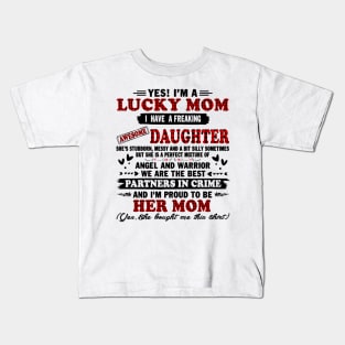 yes! I'm a lucky mom I have a freaking daughter she's stubborn messy and a bit silly sometimes but she is a perfect mixture of Kids T-Shirt